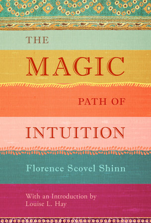 The Magic Path of Intuition Hardcover by Florence Scovel Shinn. Introduction by Louise L. Hay.