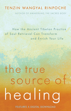 The True Source of Healing Paperback by Tenzin Wangyal, edited by Polly Turner