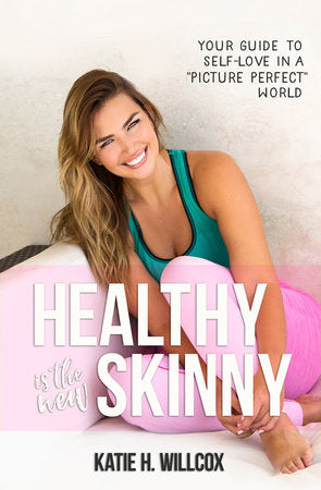 Healthy Is the New Skinny Paperback by Katie H. Willcox