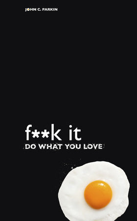 F**k It - Do What You Love Paperback by John C. Parkin