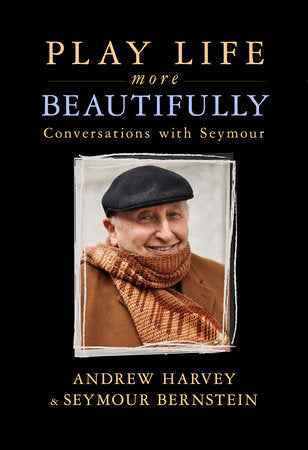 Play Life More Beautifully Paperback by Seymour Bernstein & Andrew Harvey