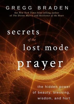 Secrets of the Lost Mode of Prayer Paperback by Gregg Braden