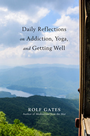 Daily Reflections on Addiction, Yoga, and Getting Well Paperback by Rolf Gates