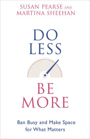 Do Less Be More Paperback by Susan Pearse and Martina Sheehan