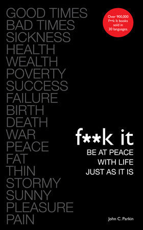 F**k It: Be at Peace with Life, Just as It Is Paperback by John C. Parkin