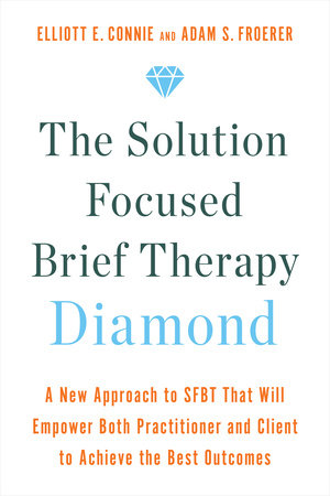 The Solution Focused Brief Therapy Diamond Paperback by Elliott E. Connie and Adam S. Froerer