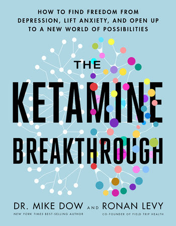 The Ketamine Breakthrough Paperback by Dr. Mike Dow and Ronan Levy