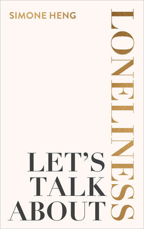 Let's Talk About Loneliness Paperback by Simone Heng