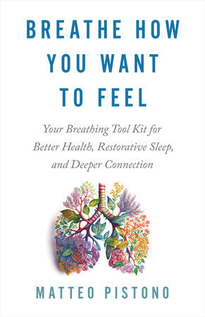 Breathe How You Want to Feel Paperback by Matteo Pistono