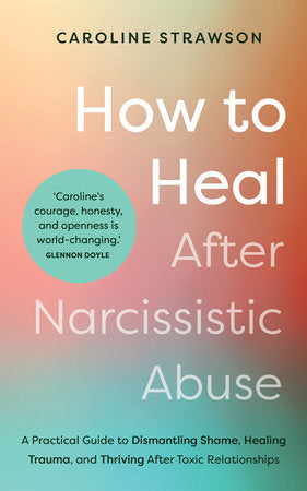 How to Heal After Narcissistic Abuse Paperback by Caroline Strawson