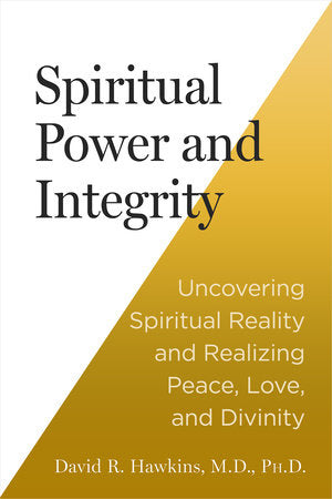 Spiritual Power and Integrity Paperback by David R. Hawkins, M.D., Ph.D.