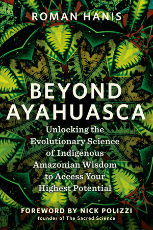 Beyond Ayahuasca Paperback by Roman Hanis