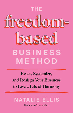 The Freedom-Based Business Method Hardcover by Natalie Ellis