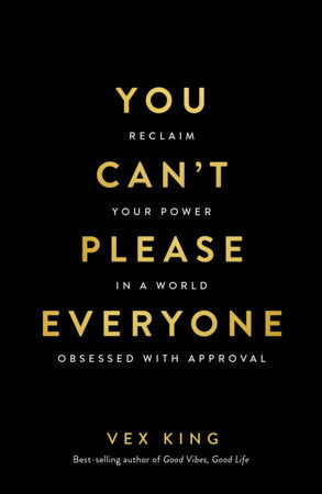 You Can't Please Everyone: The powerful new book from the #1 Sunday Times bestselling author of Good Vibes, Good Life Paperback by Vex King
