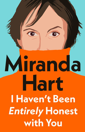 I Haven't Been Entirely Honest With You Hardcover by Miranda Hart