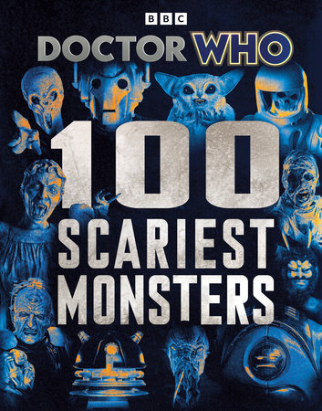 Doctor Who: 100 Scariest Monsters Hardcover by Doctor Who