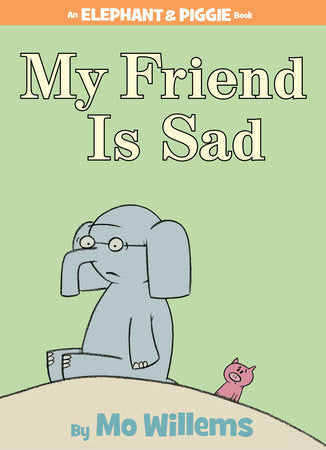 My Friend is Sad-An Elephant and Piggie Book Hardcover by Mo Willems