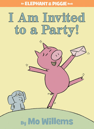 I Am Invited to a Party!-An Elephant and Piggie Book Hardcover by Mo Willems