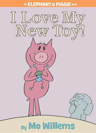 I Love My New Toy!-An Elephant and Piggie Book Hardcover by Mo Willems