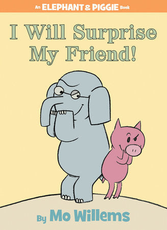I Will Surprise My Friend!-An Elephant and Piggie Book Hardcover by Mo Willems