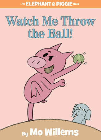 Watch Me Throw the Ball!-An Elephant and Piggie Book Hardcover by Mo Willems