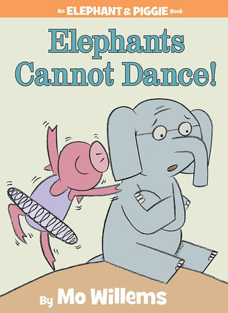 Elephants Cannot Dance!-An Elephant and Piggie Book Hardcover by Mo Willems