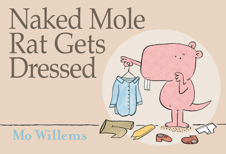 Naked Mole Rat Gets Dressed Hardcover by Mo Willems