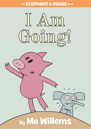 I Am Going!-An Elephant and Piggie Book Hardcover by Mo Willems