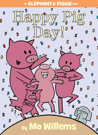 Happy Pig Day!-An Elephant and Piggie Book Hardcover by Mo Willems