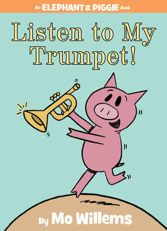 Listen to My Trumpet!-An Elephant and Piggie Book Hardcover by Mo Willems