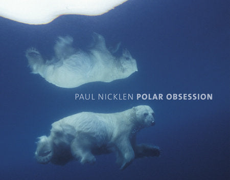Polar Obsession Hardcover by Paul Nicklen