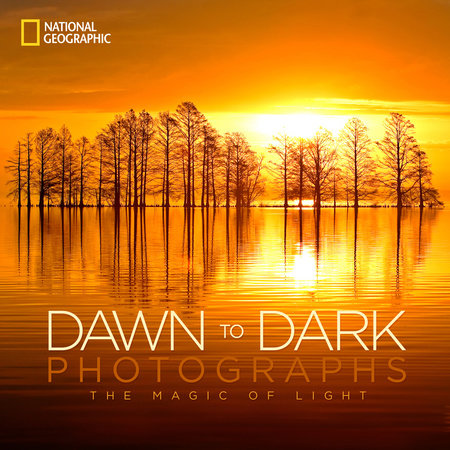 National Geographic Dawn to Dark Photographs Hardcover by National Geographic
