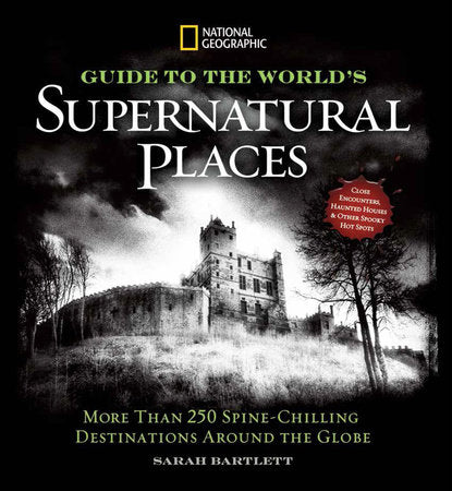 National Geographic Guide to the World's Supernatural Places Hardcover by Sarah Bartlett