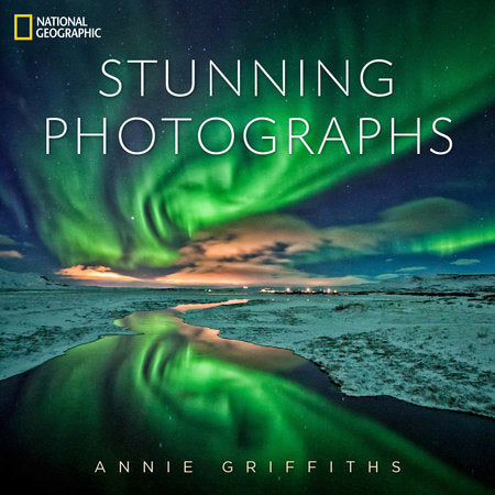 National Geographic Stunning Photographs Hardcover by Annie Griffiths