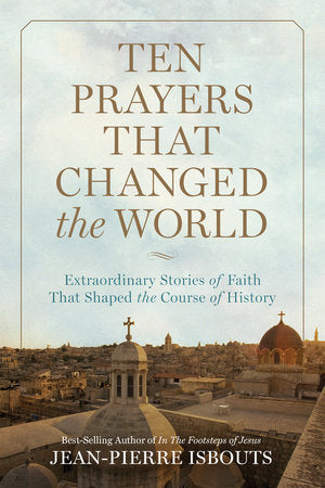 Ten Prayers That Changed the World Hardcover by Jean-Pierre Isbouts