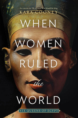 When Women Ruled the World TR by Kara Cooney