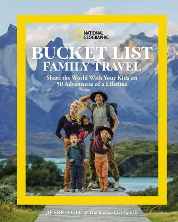 National Geographic Bucket List Family Travel Hardcover by Jessica Gee