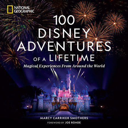 100 Disney Adventures of a Lifetime HC by Marcy Carriker Smothers