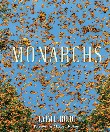Monarchs Hardcover by Jaime Rojo, with a foreword by Elizabeth Kolbert
