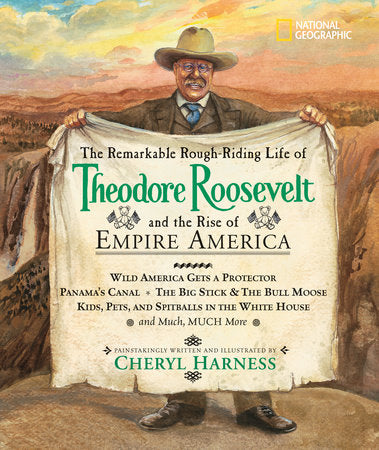 Remarkable Rough-Riding Life of Theodore Roosevelt and the Rise of Empire America, The Hardcover by Cheryl Harness