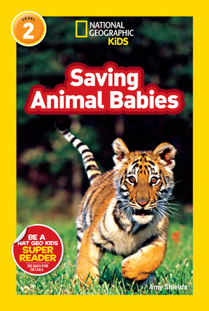 Saving Animal Babies (National Geographic Kids Readers, Level 2) Paperback by Amy Shields