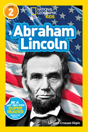 Abraham Lincoln (National Geographic Kids Readers, Level 2) Paperback by Caroline Crosson Gilpin