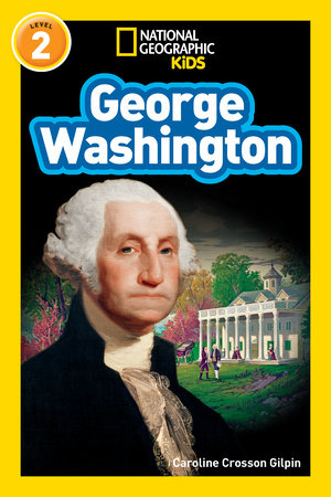 George Washington (National Geographic Kids Readers, Level 2) TR by Caroline Crosson Gilpin