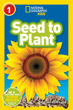 Seed to Plant (National Geographic Kids Readers, Level 1) Paperback by Kristin Baird Rattini and National Geographic Kids