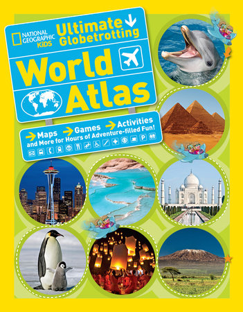 National Geographic Kids Ultimate Globetrotting World Atlas Paperback by National Geographic Kids