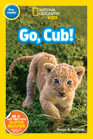 Go, Cub! (National Geographic Kids Readers, Pre-Reader) Paperback by Susan B. Neuman