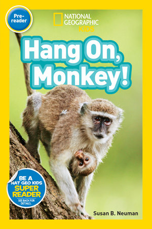 Hang On, Monkey! (National Geographic Kids Readers, Pre-Reader) Paperback by Susan B. Neuman