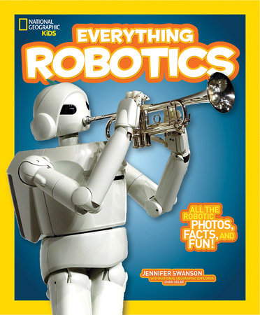National Geographic Kids Everything Robotics Paperback by Jennifer Swanson