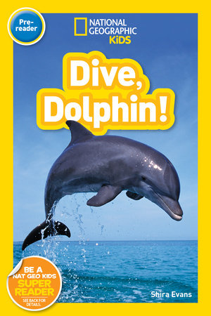 Dive, Dolphin! (National Geographic Kids Readers, Pre-Reader) TR by Shira Evans