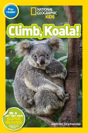 Climb, Koala! (National Geographic Kids Readers, Pre-Reader) Paperback by Jennifer Szymanski